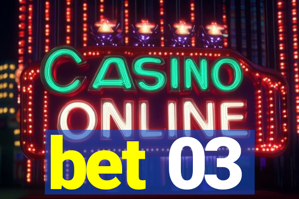 bet 03